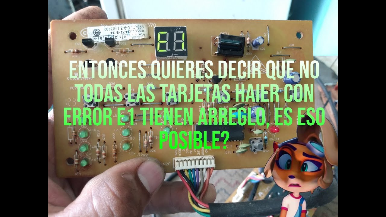 es posible solucionar el error E1 en todas las tarjetas Haier? o solo algunas son recuperables Part1
