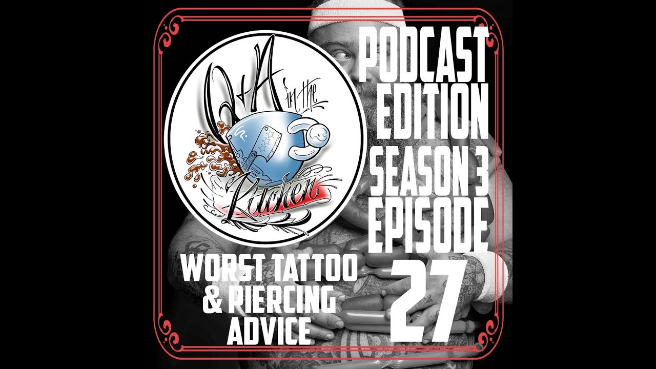 Audio Version   Worst Tattooing or Piercing Advice   Q&A in the Kitchen Podcast S03 EP27