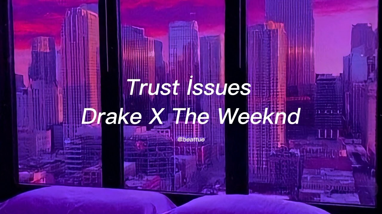 Trust İssues-Drake X The Weeknd Mix