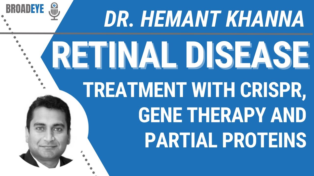 Retinal Disease: Treatment with CRISPR, Gene Therapy and Partial Proteins – Dr. Hemant Khanna