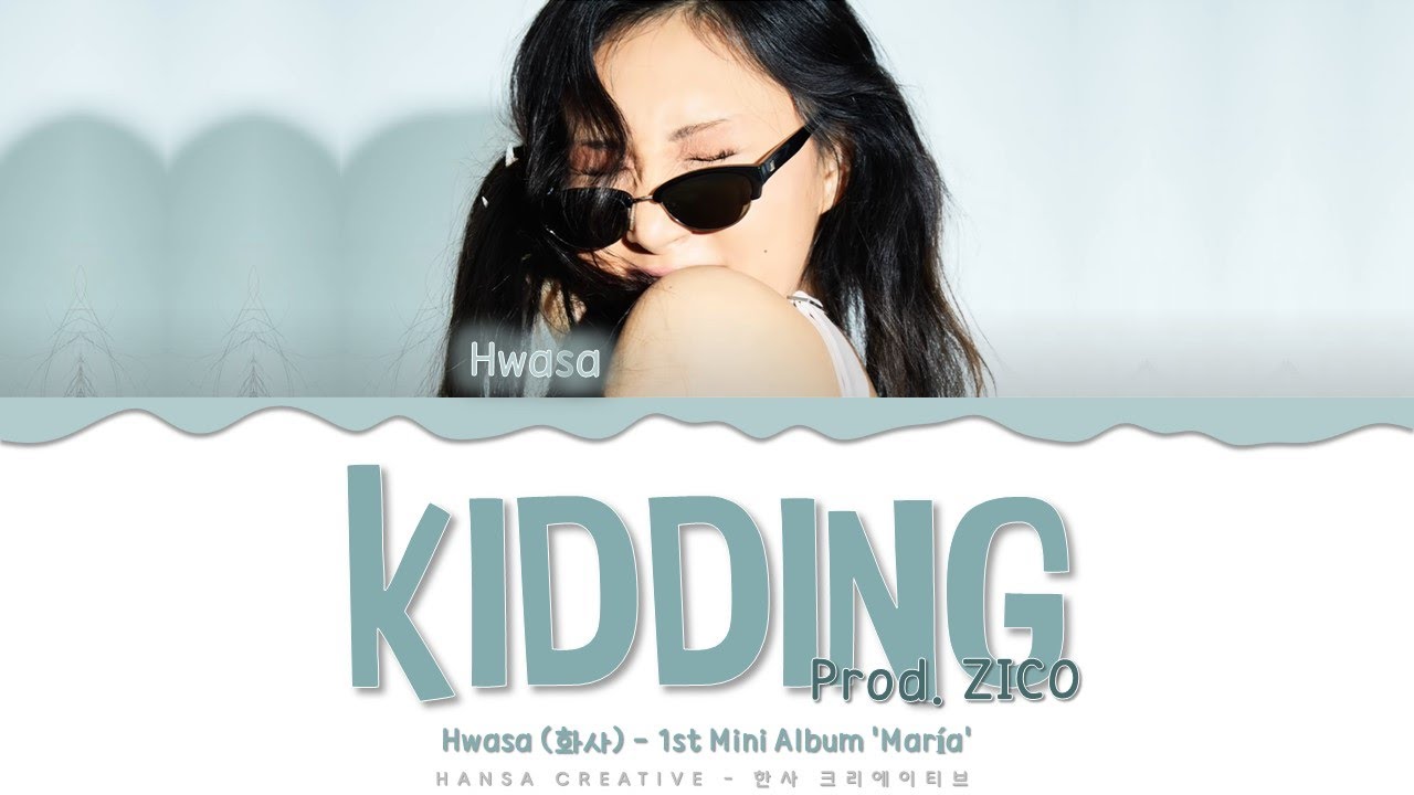 Hwasa - 'Kidding' (Prod.ZICO) Lyrics Color Coded (Han/Rom/Eng)