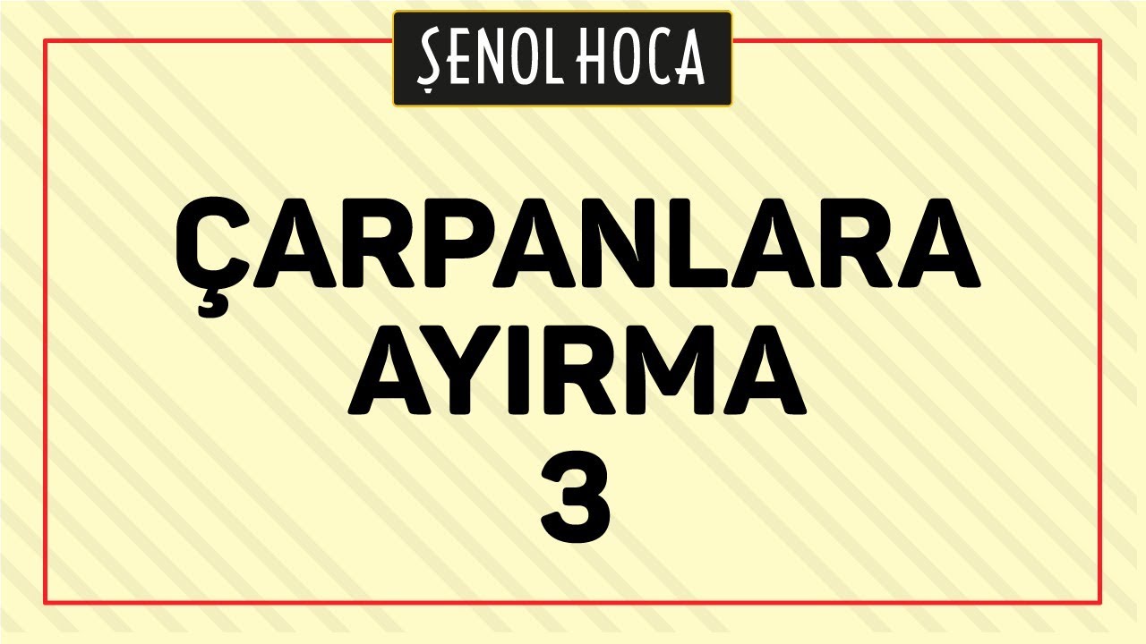 ÇARPANLARA AYIRMA 3 | ŞENOL HOCA