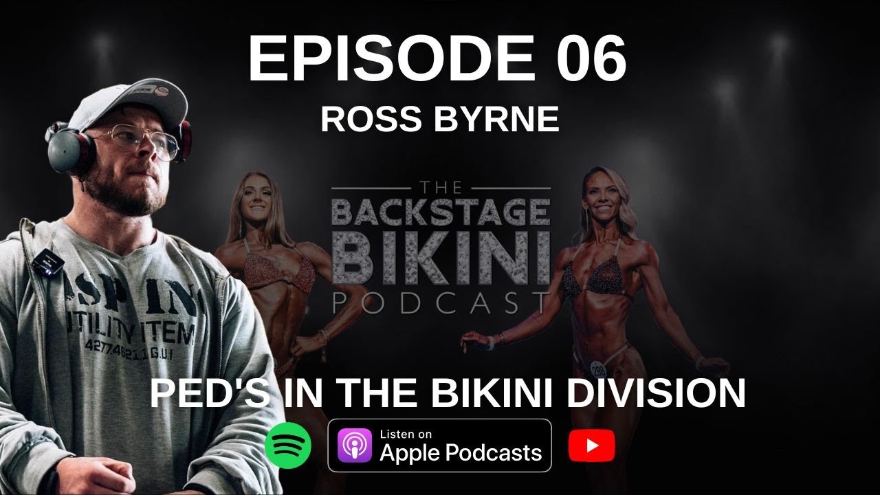 Ep. 6 Ross Byrne - PED's In The Bikini Division