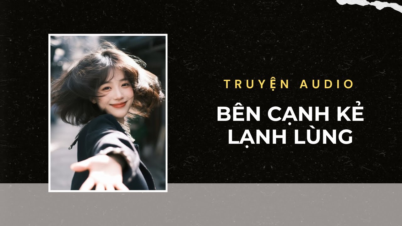 Truyện Audio / Bên Cạnh Kẻ Lạnh Lùng | Trần Thiên Minh