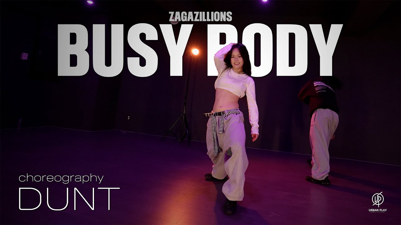 Busy Body - Zagazillions / DUNT Choreography / Urban Play Dance Academy