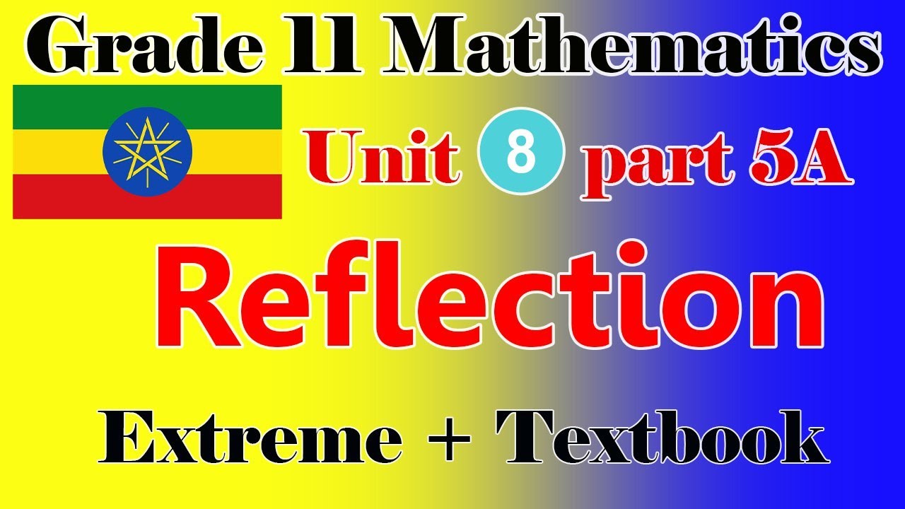 Grade 11 Mathematics unit 8 part 5A Reflection extreme + textbook in detail