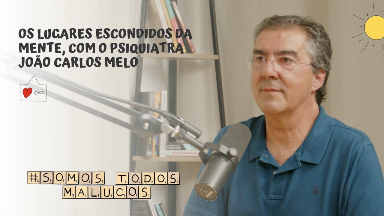 Os lugares escondidos da mente, com o psiquiatra João Carlos Melo | STM 