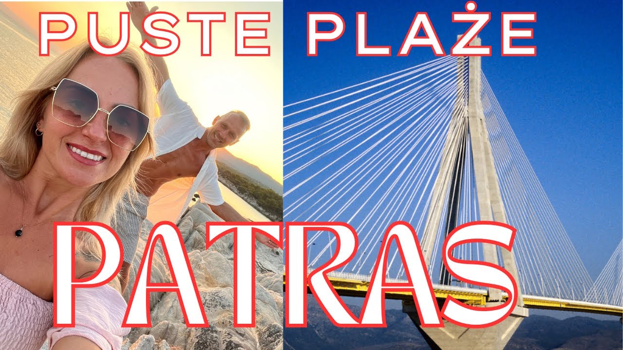 Patras prom czy most oraz puste piękne plaże. Grecja kamperem w sezonie.