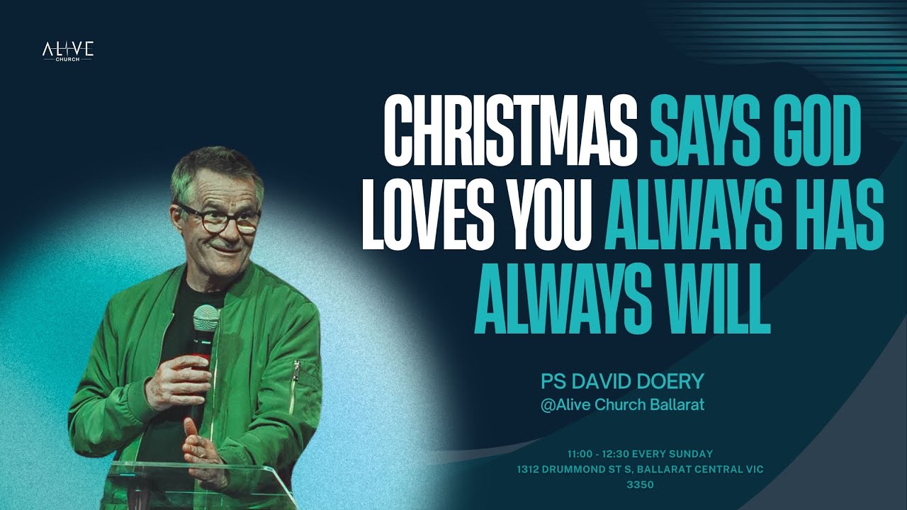 CHRISTMAS SAYS “GOD LOVES YOU” “Always has. Always will!” - Ps David Doery