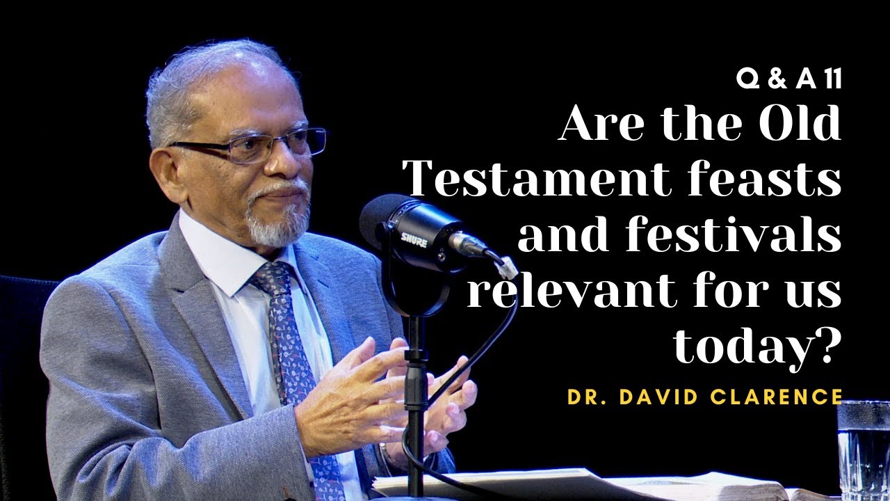 Are the Old Testament feasts and festivals relevant for us today? | Q&A 11 | Dr. David Clarence