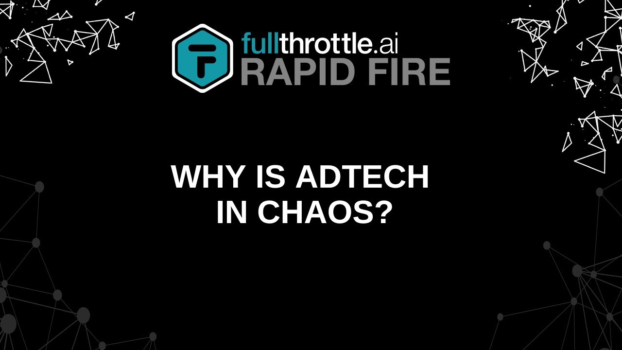 Why is AdTech in Chaos? | fullthrottle.ai RapidFire