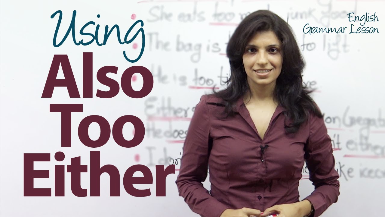 Using 'Also' , 'Too' & 'Either' correctly in a sentence - English Grammar & Vocabulary Lesson