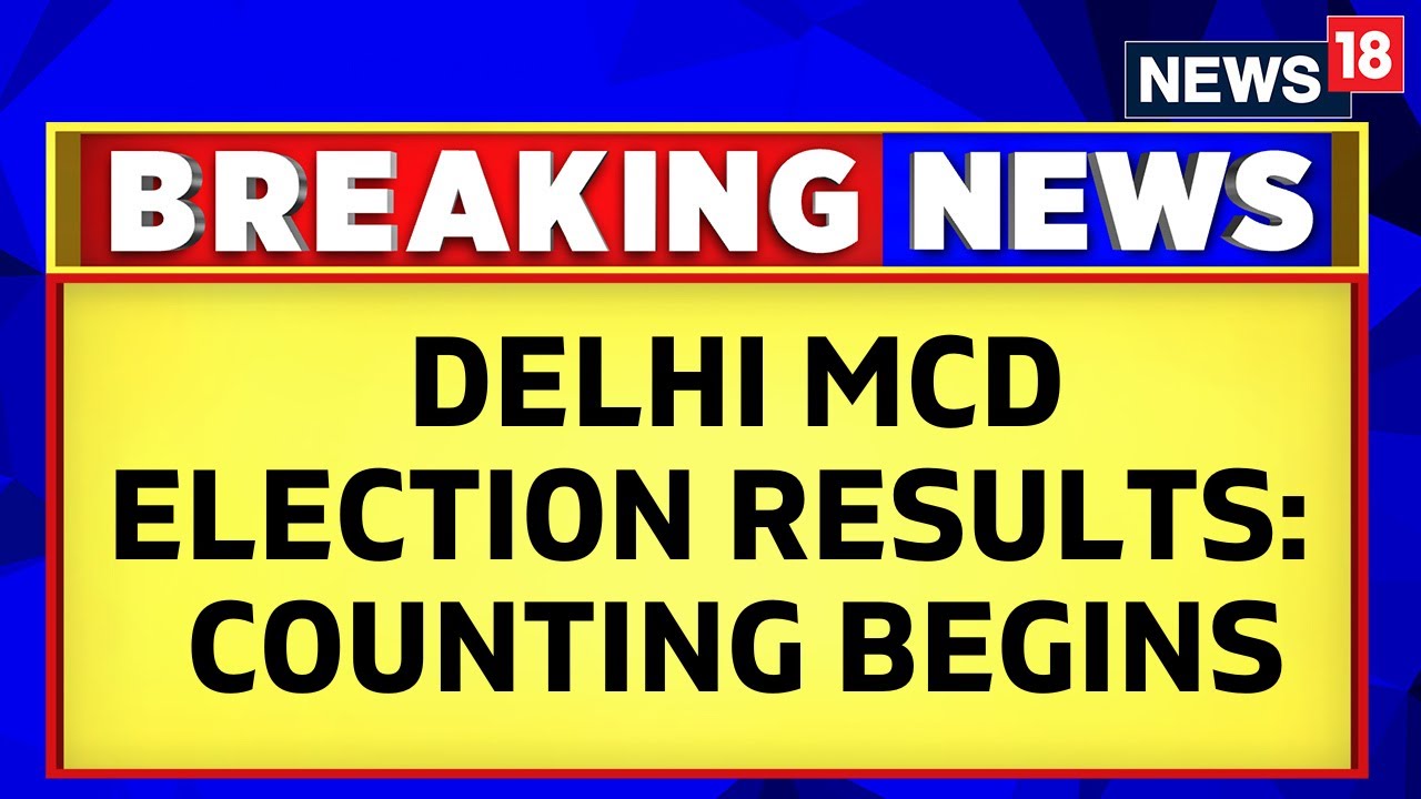 Delhi MCD Election Results 2022 Updates: Counting Begins | Delhi MCD Election Results | BJP vs AAP