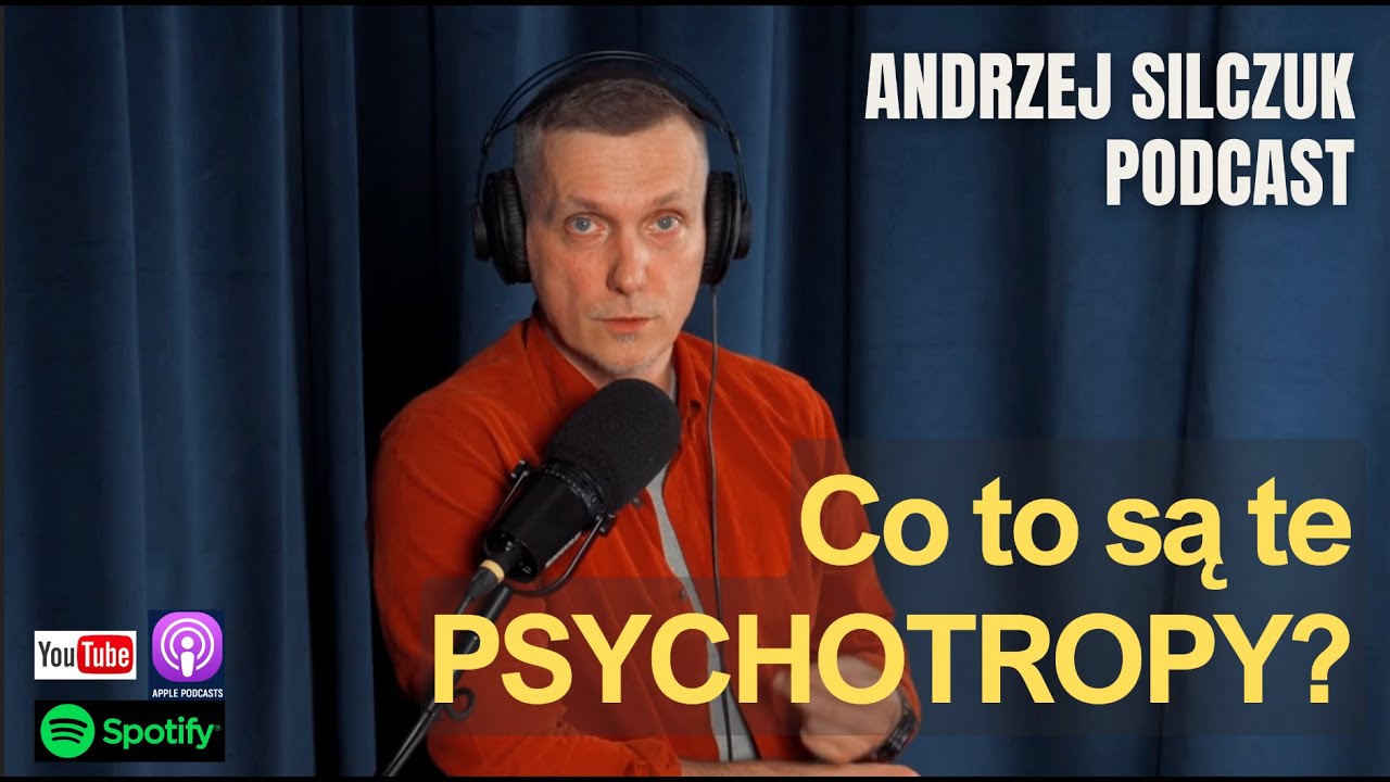 Co to są te Psychotropy? | Andrzej Silczuk Podcast | 2024 | 023