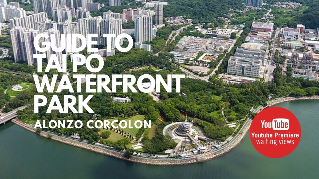 GUIDE TO TAI PO WATERFRONT PARK HONG KONG