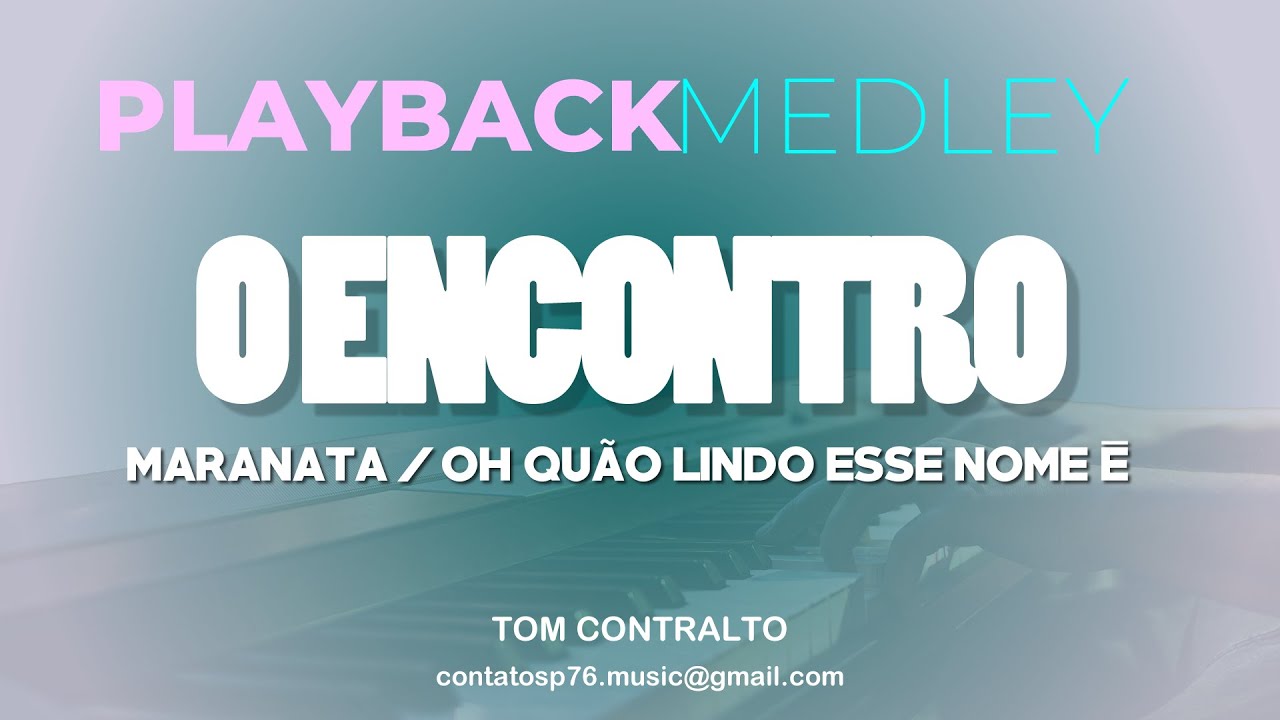 PLAYBACK  - MEDLEY - O Encontro  / Maranata / Oh Quão Lindo esse Nome é  (Tom CONTRALTO)
