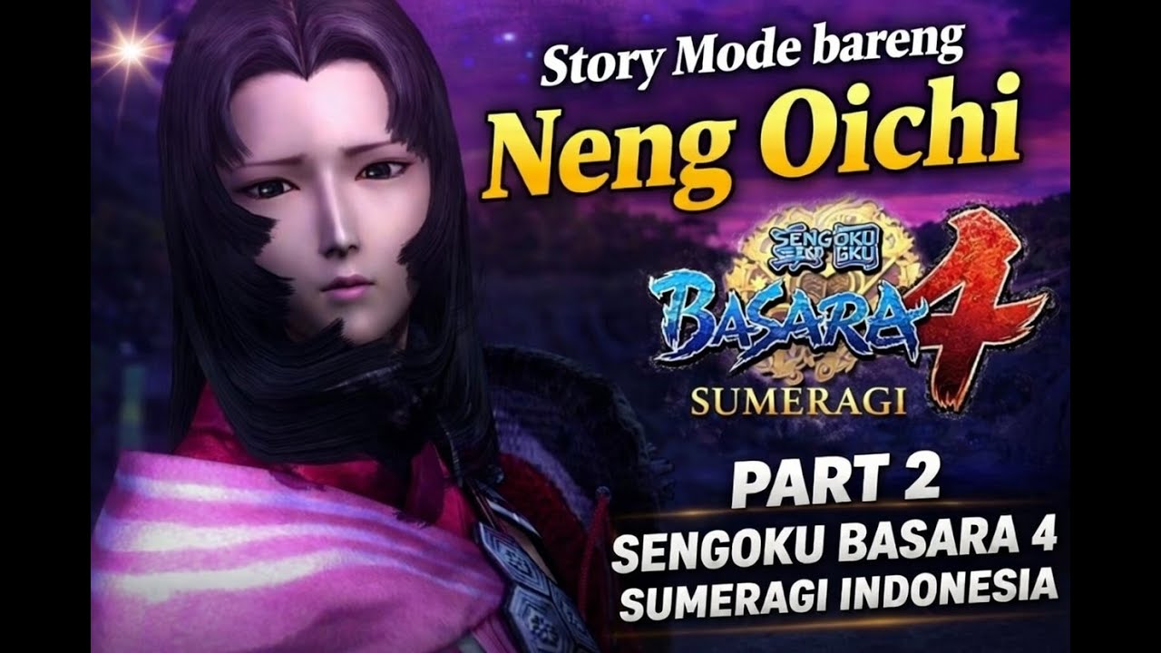 Story Mode bareng Neng Oichi Part 2 – Sengoku Basara 4 Sumeragi Indonesia