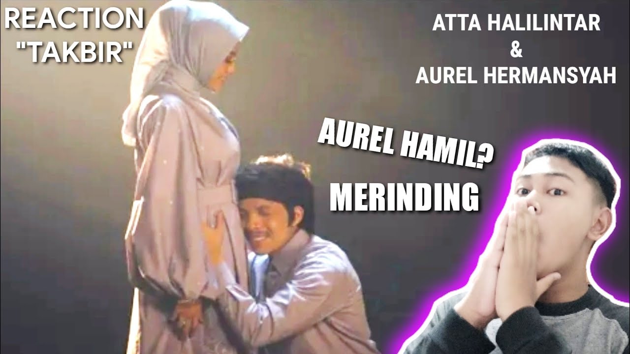 TAKBIR - ATTA HALILINTAR & AUREL HERMANSYAH #reaction #gokilll