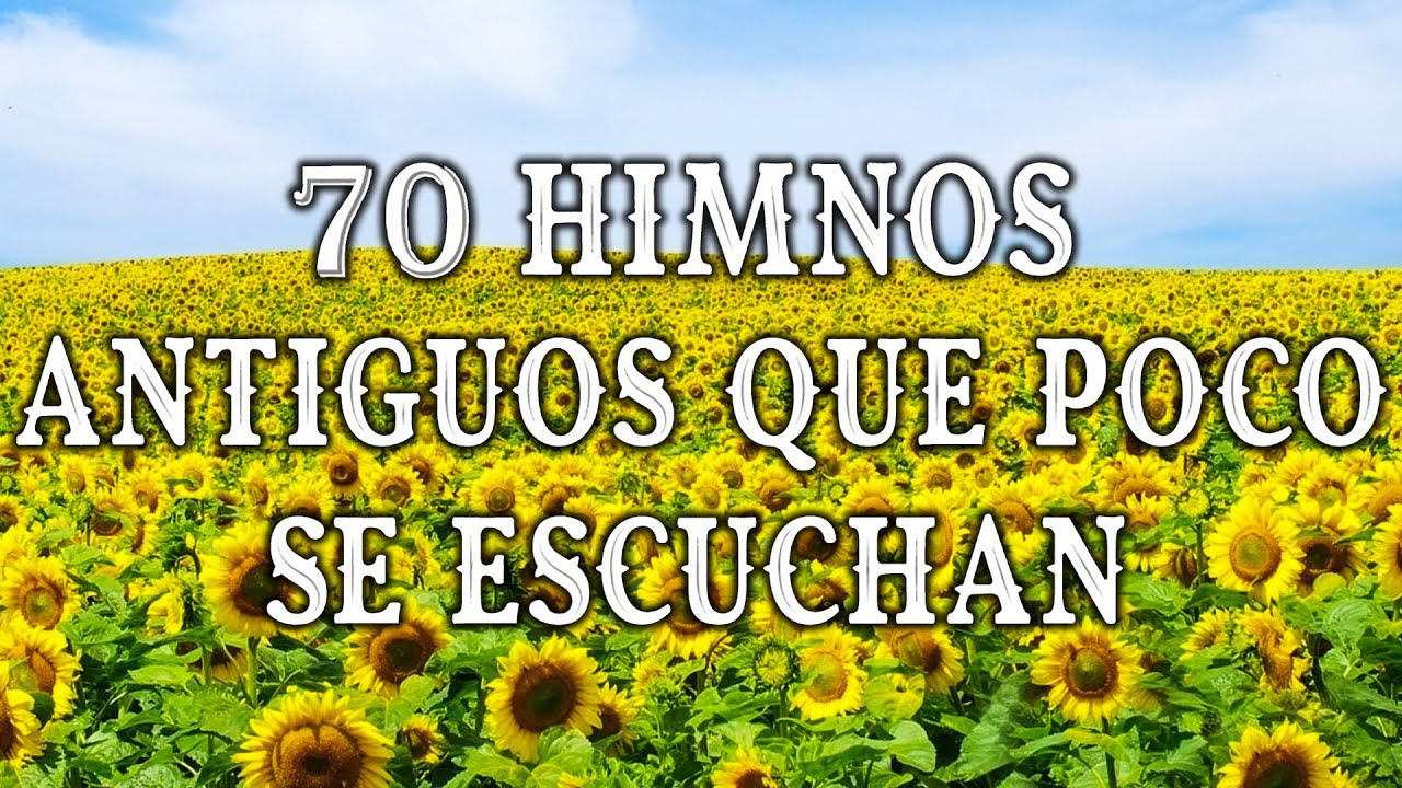 70 HIMNOS ANTIGUOS QUE POCO SE ESCUCHAN - HIMNOS VIEJITOS PERO BONITOS