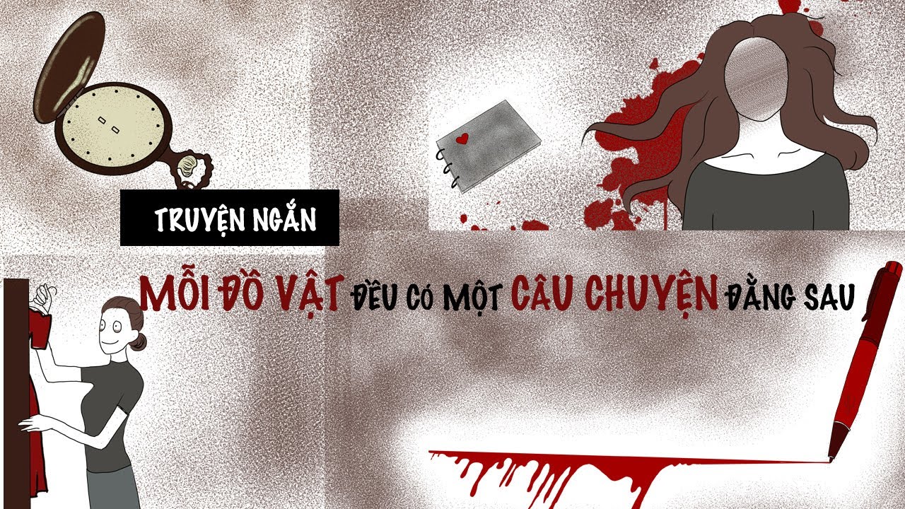 CÂU CHUYỆN ĐẰNG SAU NHỮNG ĐỒ VẬT | Truyện Ngắn | Số đặc biệt tổng hợp