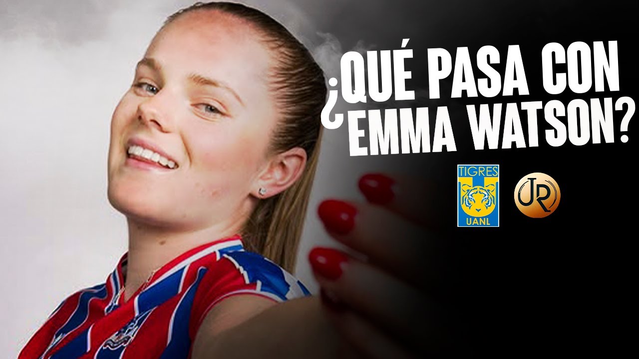 ¿Qué pasa con Emma Watson? Pedro Losa REVELA SI FIRMARÁ con Tigres Femenil