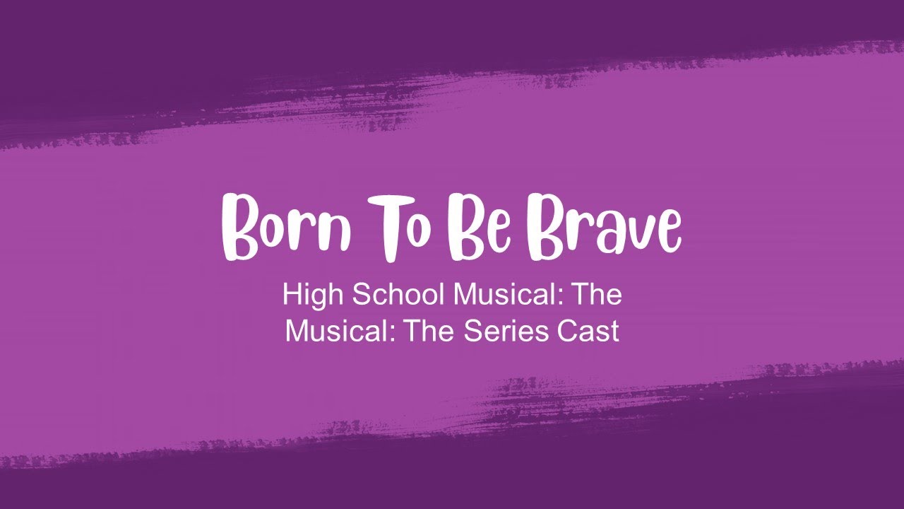 Born to be brave HSMTMTS ll Lyrics