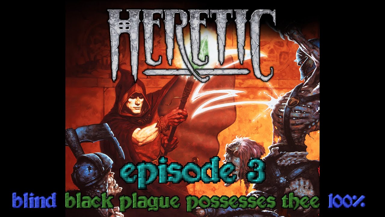 Heretic - Episode 3 (Black Plague Possesses Thee - Blind 100%)