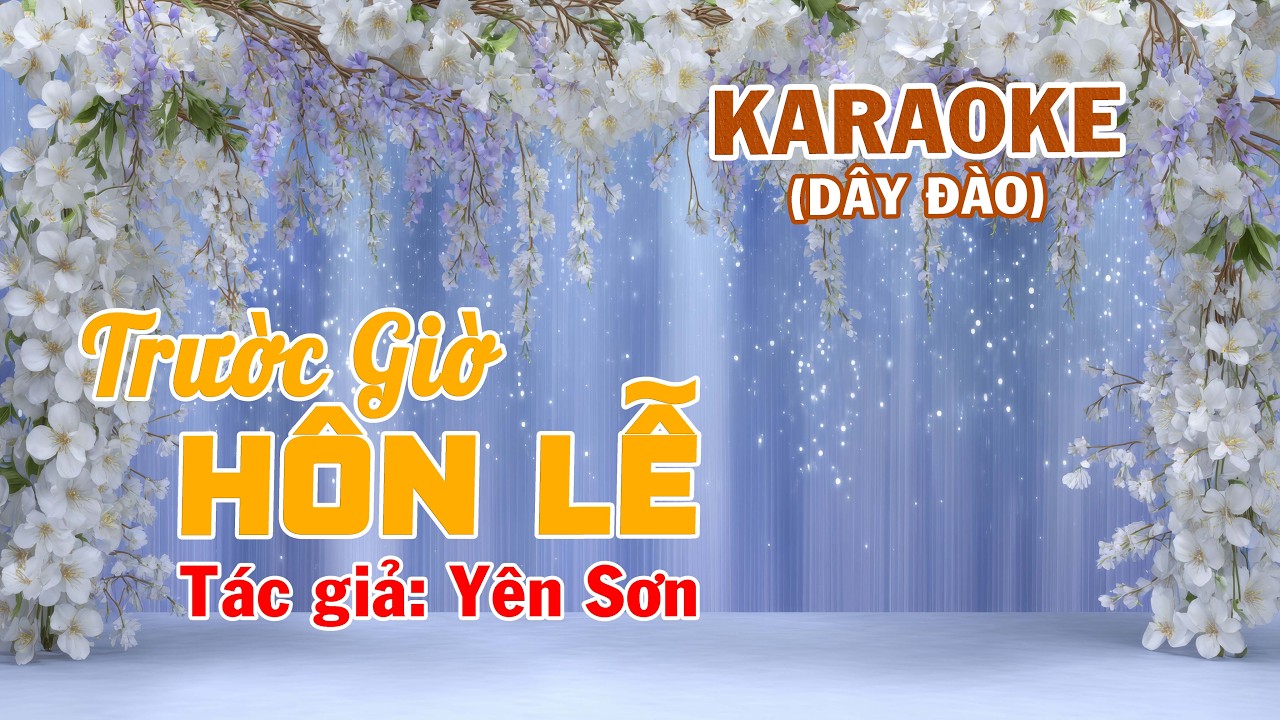 Ca cổ xưa || TRƯỚC GIỜ HÔN LỄ - Tác giả: YÊN SƠN - KARAOKE DÂY ĐÀO