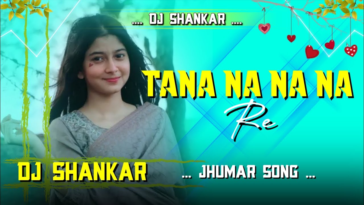 Tana Na Na Na Re 💥 New Jhumar Dj Song Traditional Mandar Mix DJ SHANKAR DUMARIA ...