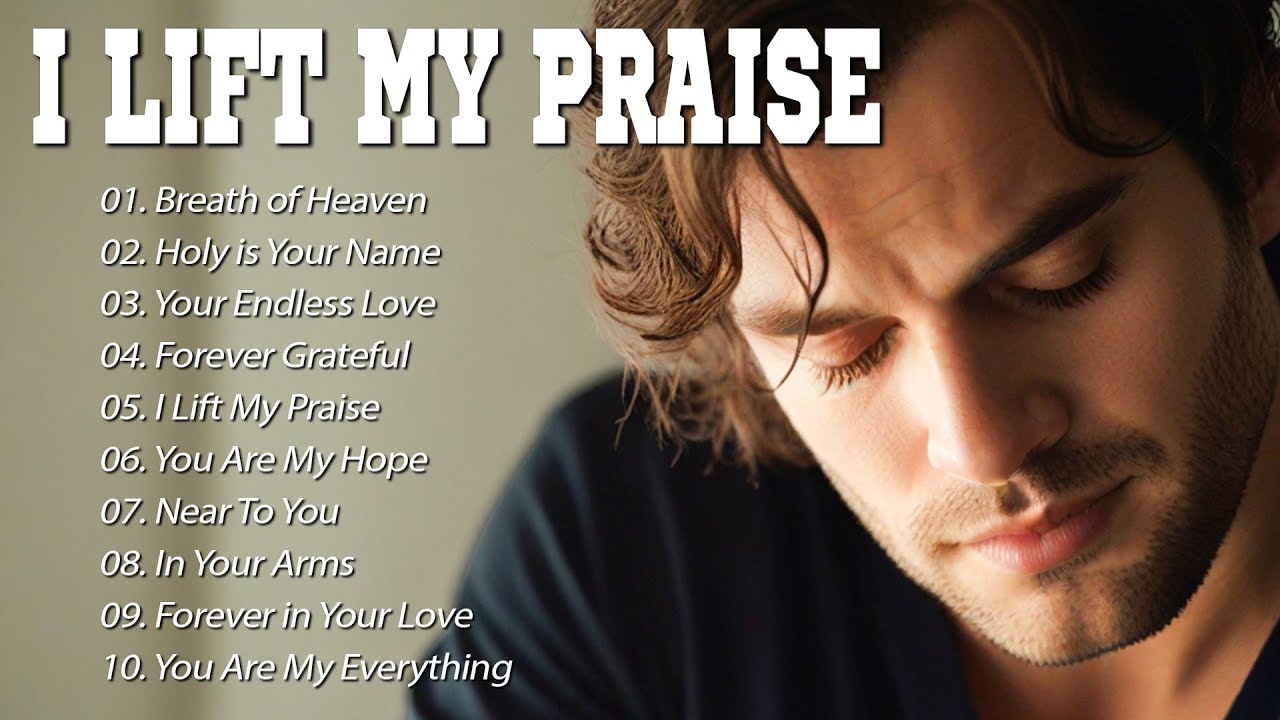 I Lift My Praise | Best Worship Songs 2025 | Worship Songs to Strengthen Your Spirit
