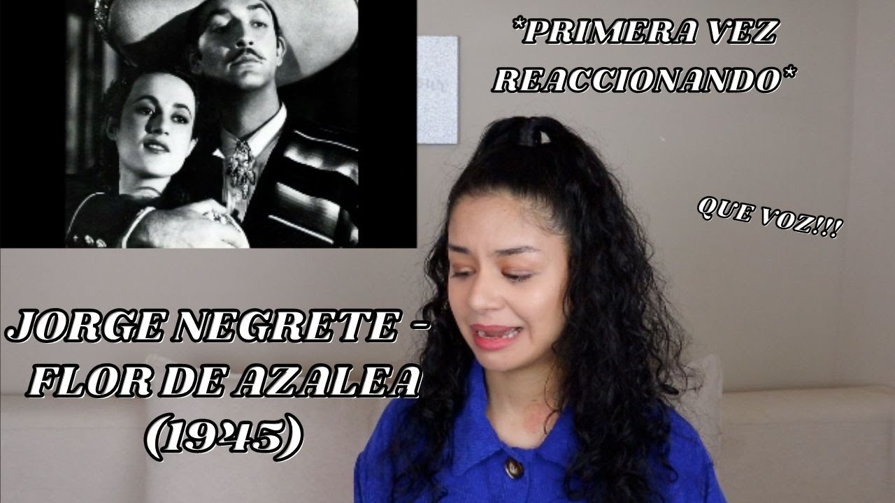 JORGE NEGRETE - Flor de azalea (1945) REACCIÓN - REACTION