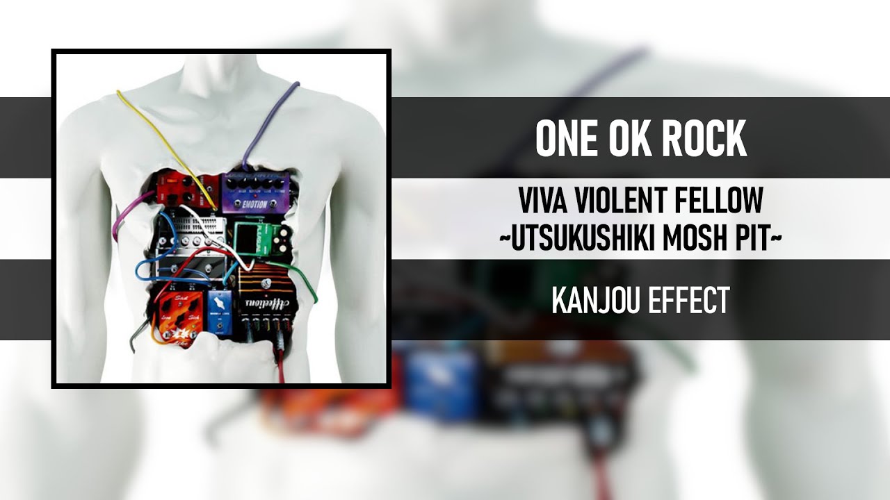 ONE OK ROCK - VIVA VIOLENT FELLOW ~UTSUKUSHIKI MOSH PIT~ [KANJOU EFFECT]
