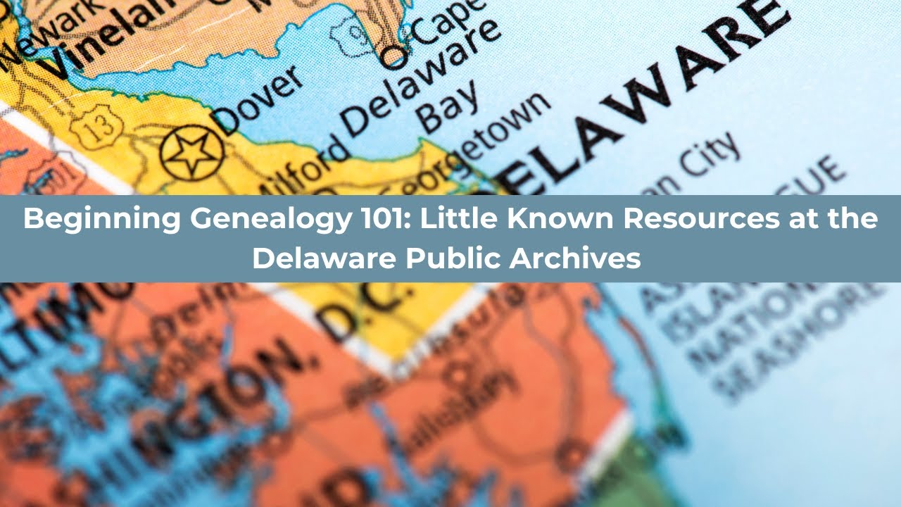 Beginning Genealogy 101: Little Known Resources at the Delaware Public Archives
