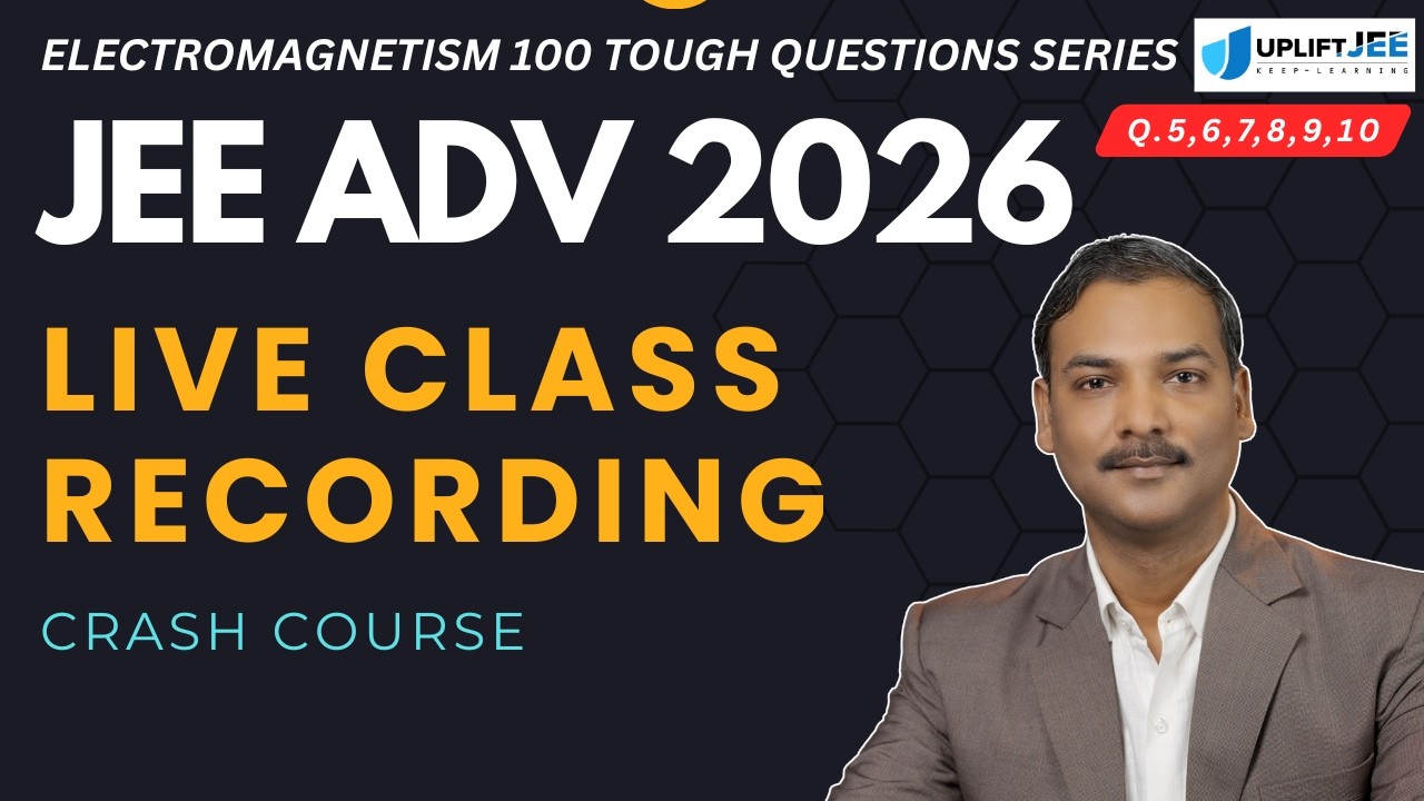 UPLIFT JEE Live Class Recording | JEE Advanced Crash Course 2026 | Electrostatics Full Lecture