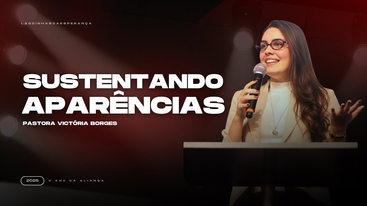 SUSTENTANDO APARÊNCIAS | PASTORA VICTÓRIA BORGES | LAGOINHA BOA ESPERANÇA