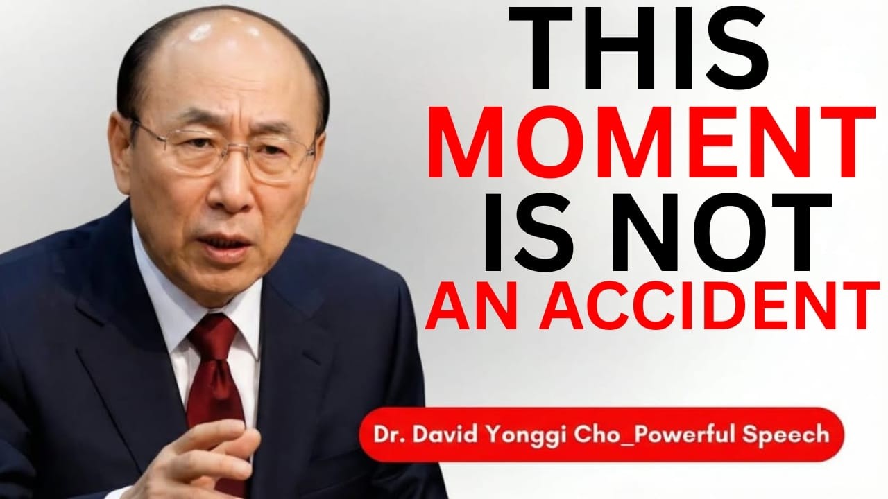 This Moment Is Not an Accident — God Has a Plan for You | Dr. David Yonggi Cho