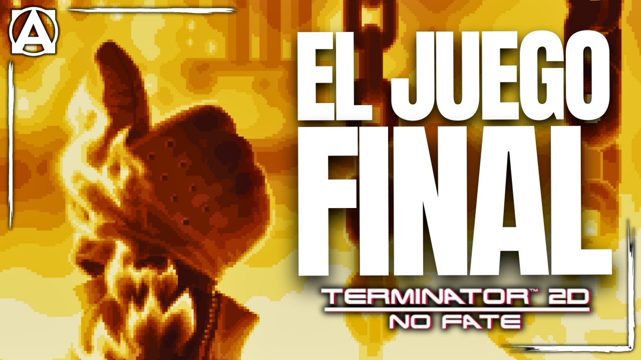 Terminator 2D NO FATE - El MEJOR JUEGO de la MEJOR PELÍCULA de ACCIÓN de la HISTORIA