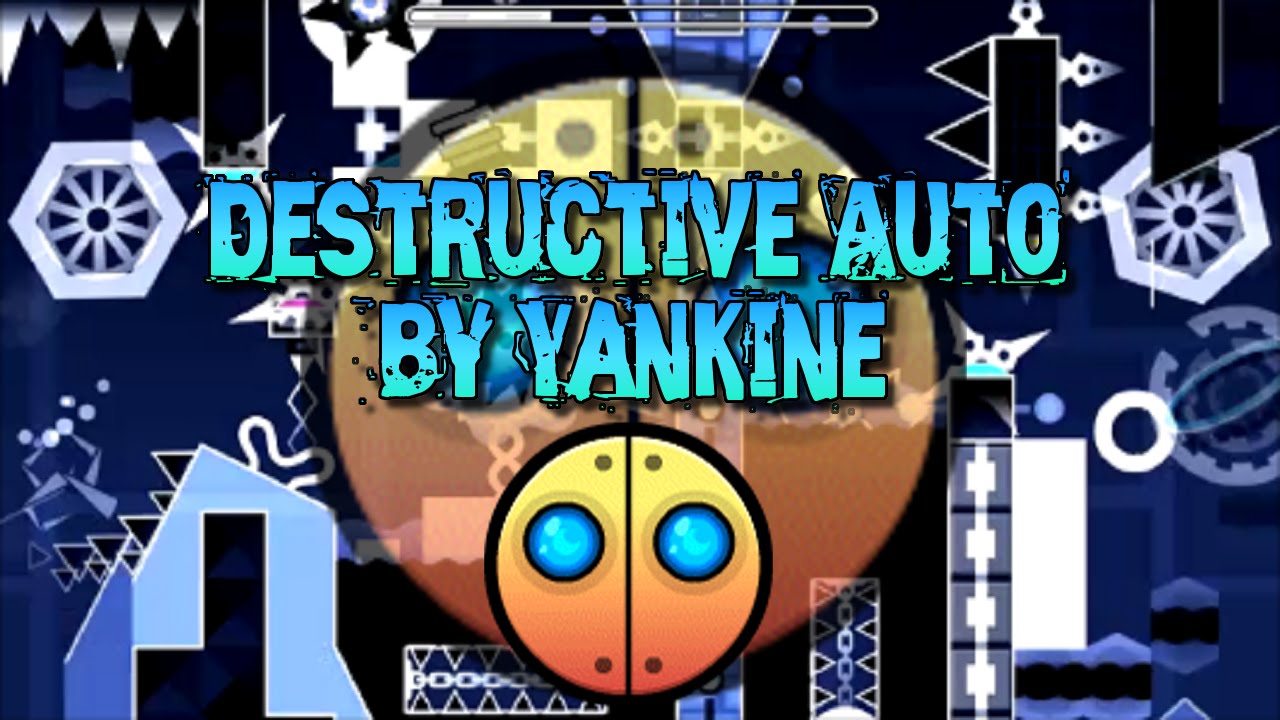 Geometry Dash | Destructive Auto by Yankine