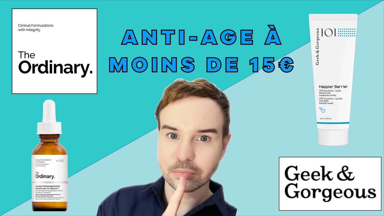 THE ORDINARY & GEEK AND GORGEOUS ROUTINE DE SOIN ANTI-AGE A MOINS DE 15€