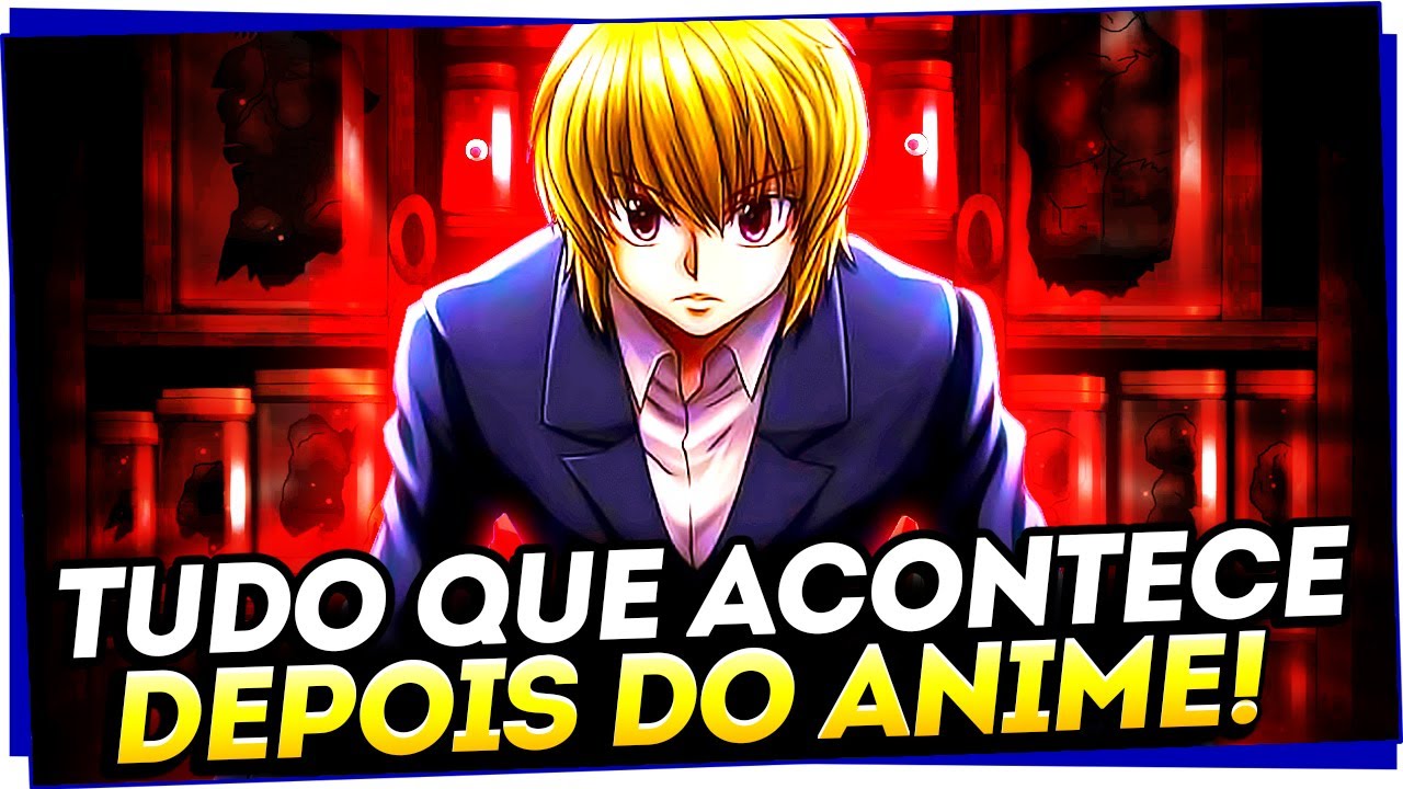 TODA A HIST&Oacute;RIA DE HUNTER x HUNTER AP&Oacute;S O ANIME! O ARCO FINAL DE KURAPIKA EXPLICADO