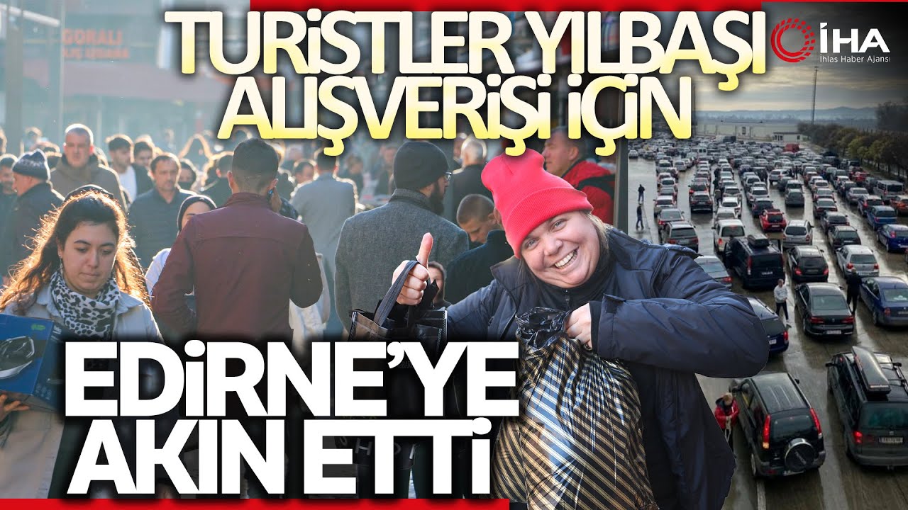 Edirne'de Bulgar ve Yunanların 'Yılbaşı' Yoğunluğu