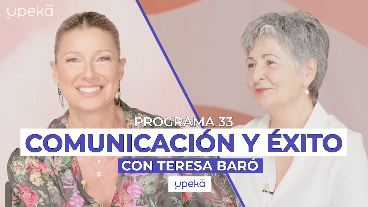 Comunicación y éxito con Teresa Baró | UPEKA #033