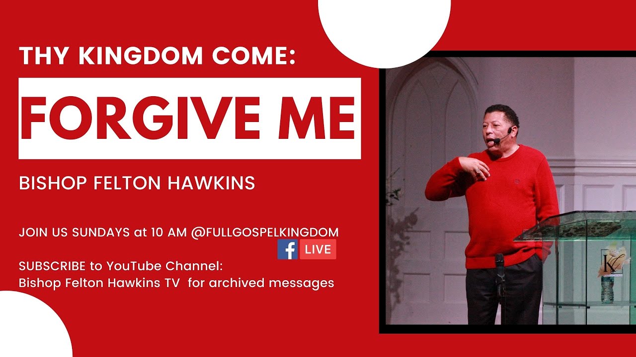Thy Kingdom Come: Forgive Me | Bishop Felton Hawkins TV
