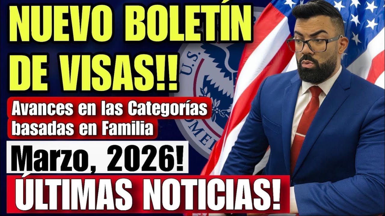 ULTIMA HORA: Nuevo Boletín de Visas Marzo, 2026 para todos los países y Mexico