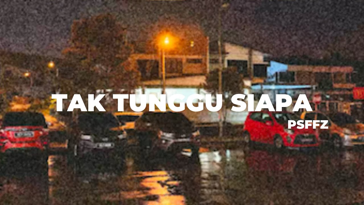 Tak Tunggu Siapa - Psffz