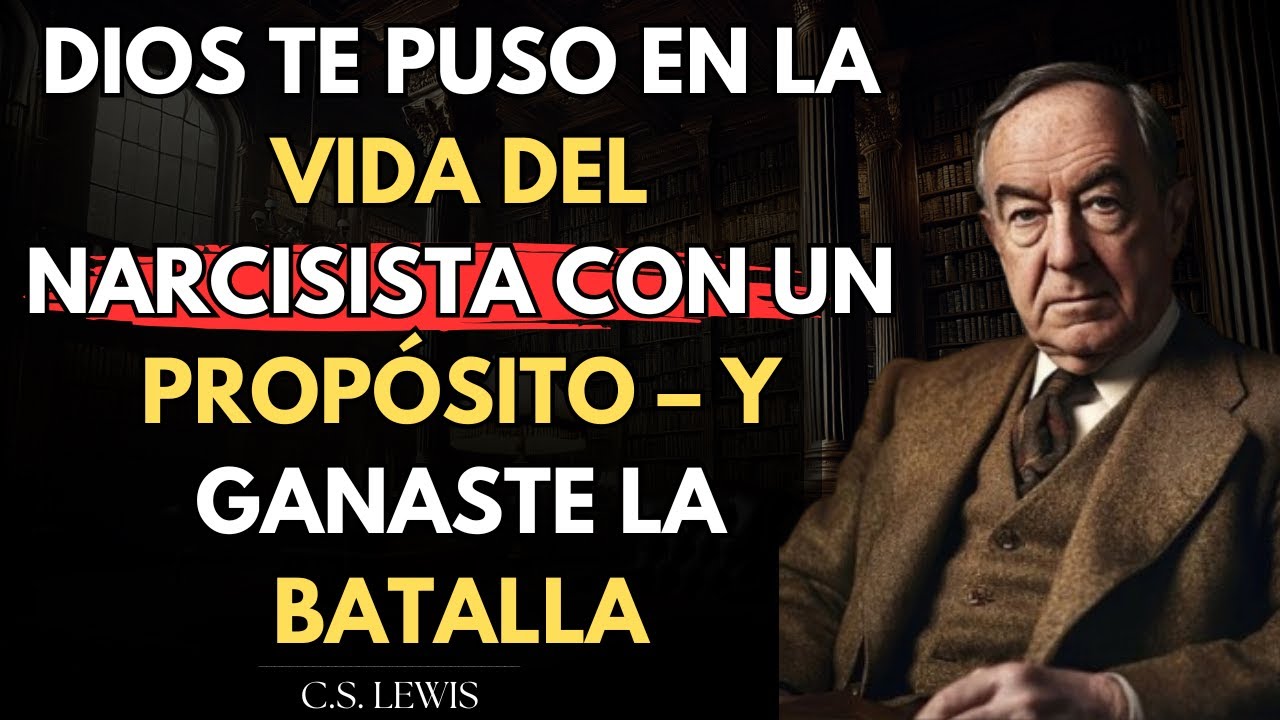 DIOS te puso en la vida del NARCISISTA con un propósito – Y ganaste la batalla  | C.S. Lewis