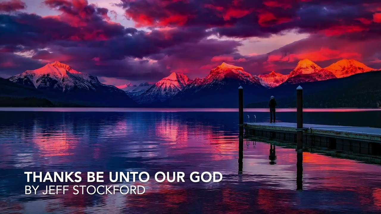 Thanks Be Unto Our God