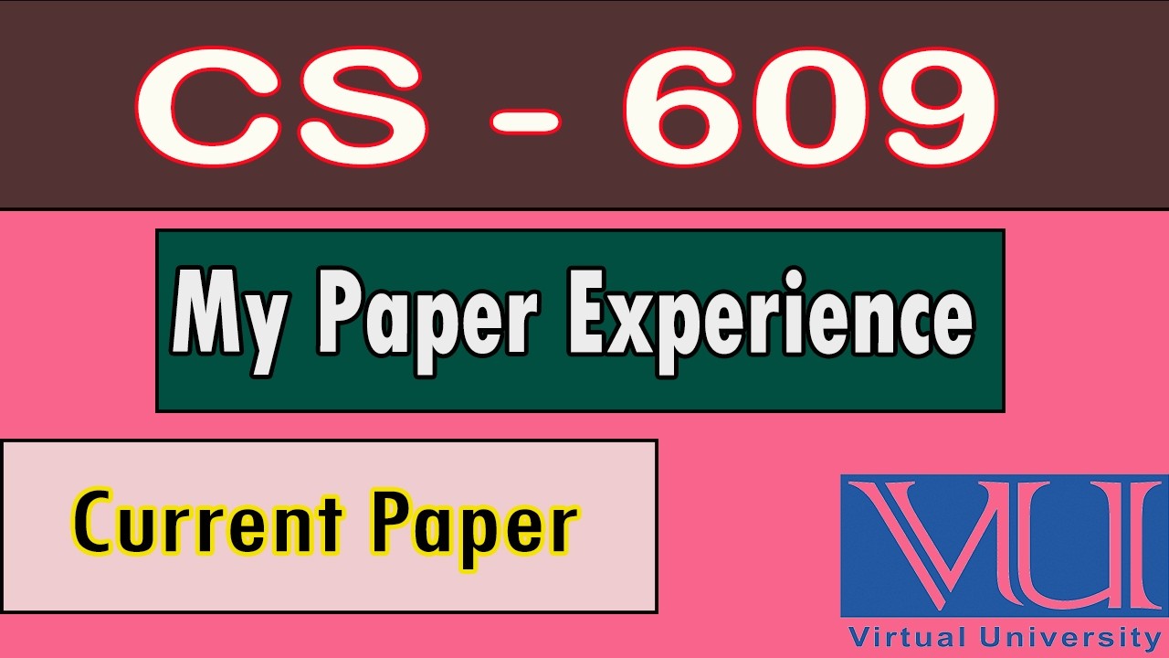 CS – 609 | My Paper Experience | Current Final Paper Experience | CS 609 Mcqs | CS 609 final paper