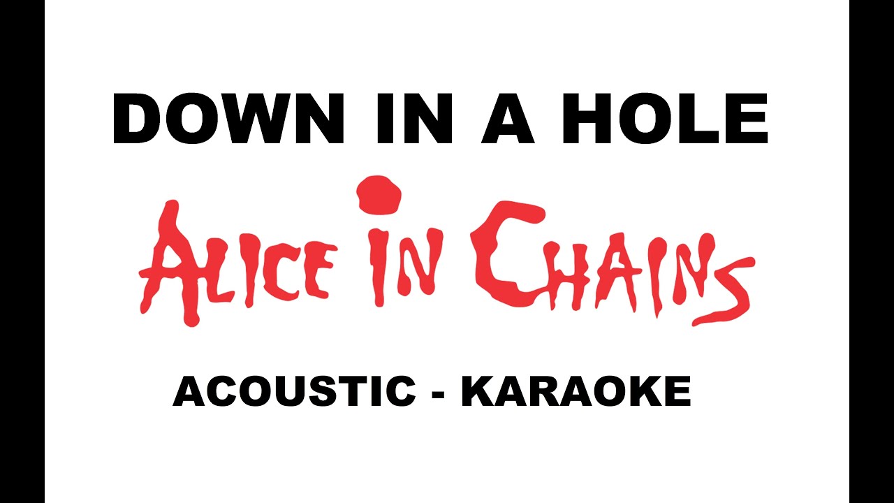 ALICE IN CHAINS - DOWN IN A HOLE (ACOUSTIC - KARAOKE)