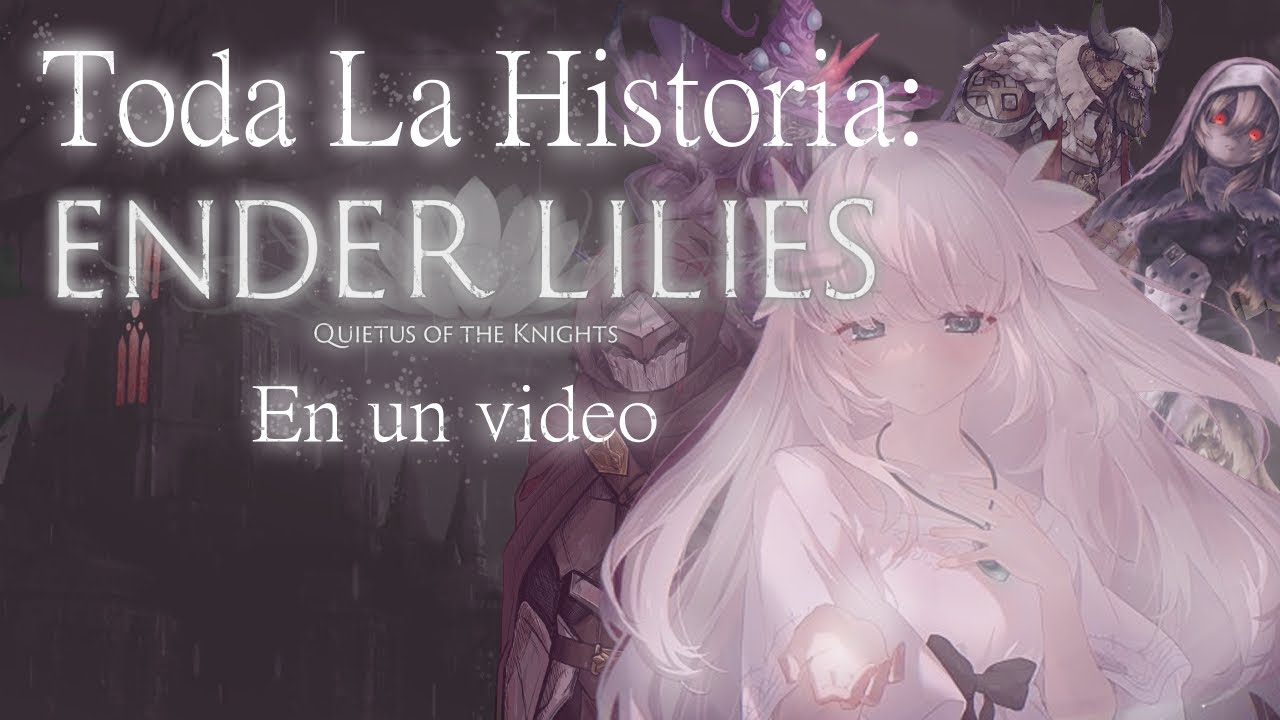 Ender LIlies TODA LA HISTORIA En 1 Video + 3 Finales